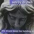 Savoy Brown, The Blues Keep Me Holding On mp3