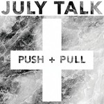 July Talk, Push + Pull