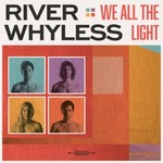 River Whyless, We All The Light