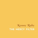 Kenny Roby, The Mercy Filter