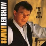 Sammy Kershaw, Don't Go Near the Water