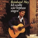 Reinhard Mey, Ich Wollte Wie Orpheus Singen