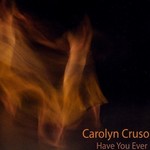 Carolyn Cruso, Have You Ever