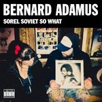 Bernard Adamus, Sorel Soviet So What