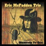 Eric McFadden Trio, Diamonds To Coal
