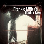 Frankie Miller, Frankie Miller's Double Take