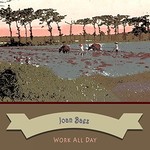Joan Baez, Work All Day