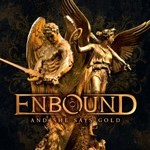 Enbound, And She Says Gold