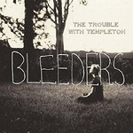 The Trouble With Templeton, Bleeders mp3