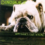 Dinosaur Jr., Whatever's Cool With Me