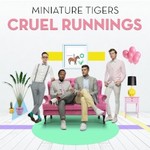 Miniature Tigers, Cruel Runnings