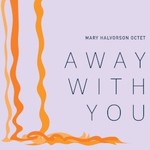 Mary Halvorson Octet, Away With You mp3