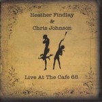 Heather Findlay & Chris Johnson, Live at the Cafe 68