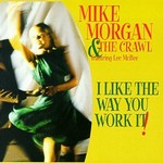 Mike Morgan and The Crawl, I Like the Way You Work It (feat. Lee McBee) mp3