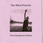 The Wave Pictures, The Airplanes At Brescia