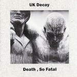 UK Decay, Death, So Fatal