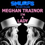 Meghan Trainor, I'm a Lady (From The Motion Picture Smurfs: The Lost Village)
