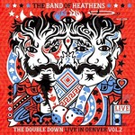 The Band of Heathens, The Double Down: Live in Denver, Vol. 2
