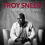 Troy Sneed, Kept by His Grace