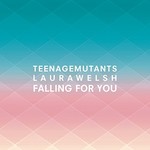 Teenage Mutants & Laura Welsh, Falling for You mp3