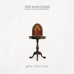 The Sam Chase & The Untraditional, Great White Noise