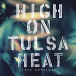 John Moreland, High on Tulsa Heat