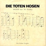 Die Toten Hosen, Musik war ihr Hobby: Die fruhen Singles