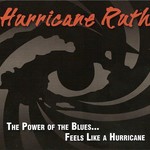 Hurricane Ruth, The Power of the Blues...Feels Like a Hurricane