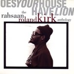 Rahsaan Roland Kirk, Does Your House Have Lions: The Rahsaan Roland Kirk Anthology