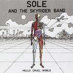 Sole and The Skyrider Band, Hello Cruel World