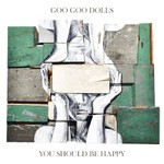 Goo Goo Dolls, You Should Be Happy mp3