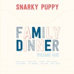 Snarky Puppy, Family Dinner Volume One