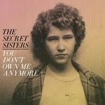 The Secret Sisters, You Don't Own Me Anymore