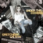 Gretchen Wilson, Under The Covers mp3