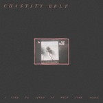 Chastity Belt, I Used To Spend So Much Time Alone