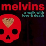 Melvins, A Walk With Love & Death