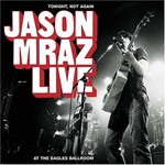 Jason Mraz, Tonight Not Again: Jason Mraz Live at Eagles Ballroom mp3