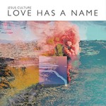 Jesus Culture, Love Has A Name