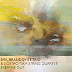 Emil Brandqvist Trio & Sjostromska String Quartet, Breathe Out