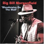Big Bill Morganfield, Bloodstains On The Wall mp3