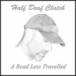 Half Deaf Clatch, A Road Less Travelled