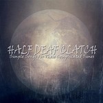Half Deaf Clatch, Simple Songs For These Complicated Times mp3