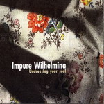 Impure Wilhelmina, Undressing Your Soul mp3