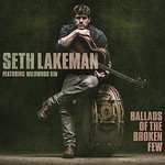 Seth Lakeman, Ballads Of The Broken Few Featuring Wildwood Kin