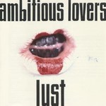 Ambitious Lovers, Lust