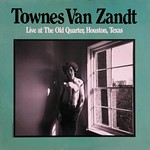 Townes Van Zandt, Live at the Old Quarter, Houston, Texas