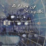 A Flock of Seagulls, Greatest Hits Remixed mp3
