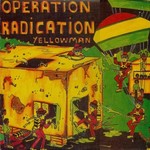 Yellowman, Operation Radication