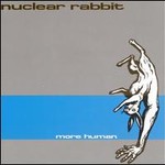 Nuclear Rabbit, More Human mp3