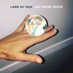 Land of Talk, Life After Youth